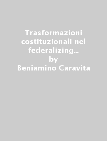 Trasformazioni costituzionali nel federalizing process europeo - Beniamino Caravita