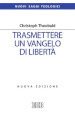 Trasmettere un Vangelo di libertà. Nuova ediz.