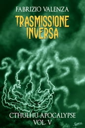 Trasmissione Inversa (Cthulhu Apocalypse Vol. 5)