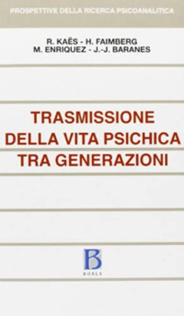 Trasmissione della vita psichica tra generazioni - René Kaes - Haydée Faimberg - M. ENRIQUEZ - Jean José BARANES