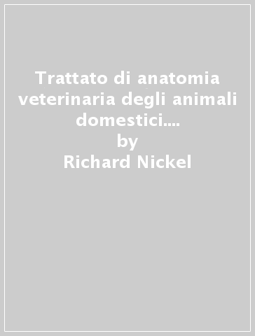 Trattato di anatomia veterinaria degli animali domestici. 3: Apparato circolatorio e apparato tegumentario - Richard Nickel - August Schummer - Eugen Seiferle