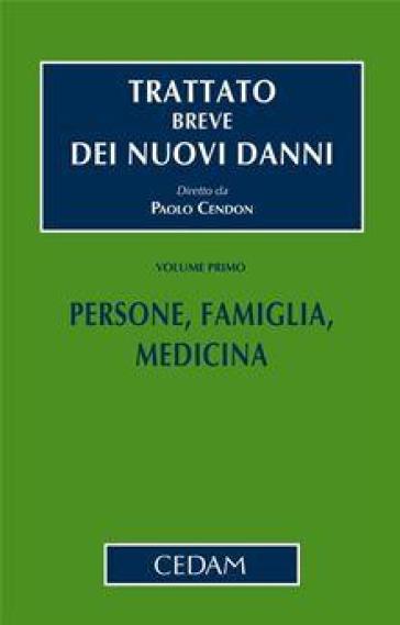 Trattato breve dei nuovi danni. 1.Persone, famiglia, medicina - Paolo Cendon