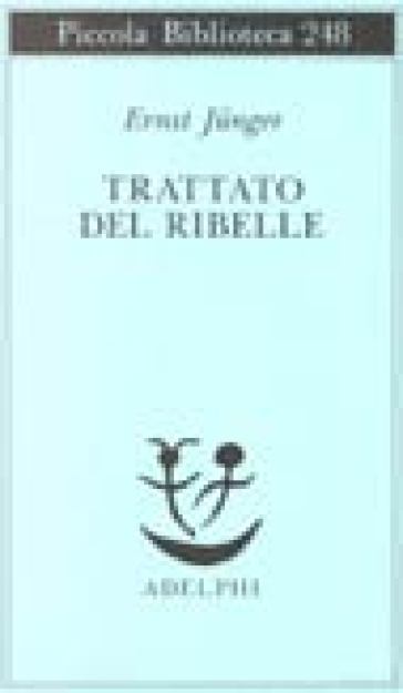 Trattato del ribelle - Ernst Junger