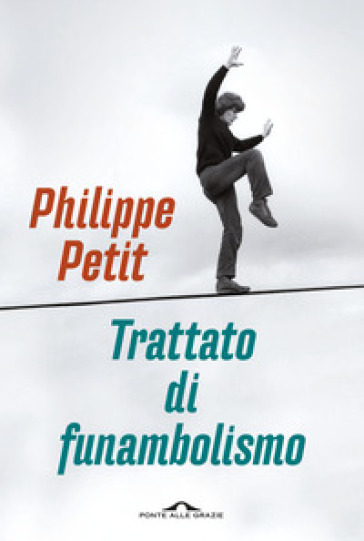 Trattato di funambolismo - Philippe Petit