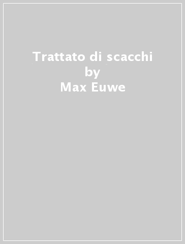 Trattato di scacchi - Max Euwe