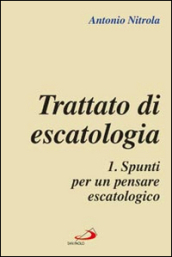 Trattato di escatologia. 1: Spunti per un pensare escatologico