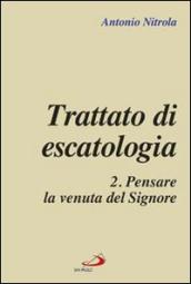 Trattato di escatologia. 2.Pensare la venuta del Signore