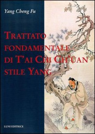 Trattato fondamentale di T'ai Chi Ch'uan stile Yang - Cheng Fu Yang