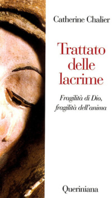 Trattato delle lacrime. Fragilità di Dio, fragilità dell'anima - Catherine Chalier