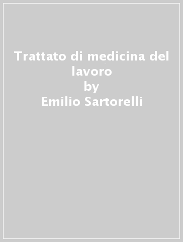 Trattato di medicina del lavoro - Emilio Sartorelli