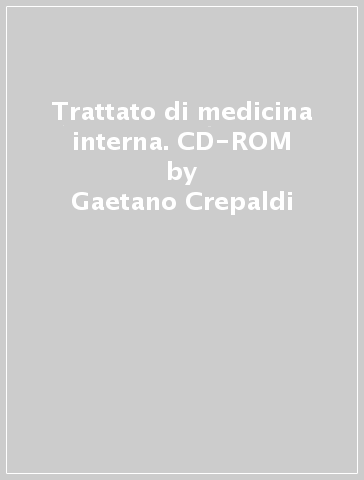 Trattato di medicina interna. CD-ROM - Gaetano Crepaldi - Aldo Baritussio