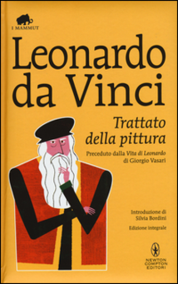 Trattato della pittura. Preceduto dalla «Vita di Leonardo da Vinci» di Giorgio Vasari. Ediz. integrale - Leonardo Da Vinci