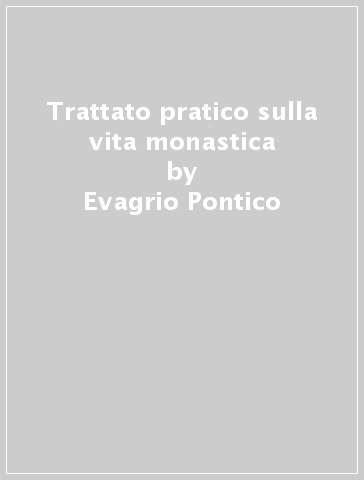 Trattato pratico sulla vita monastica - Evagrio Pontico