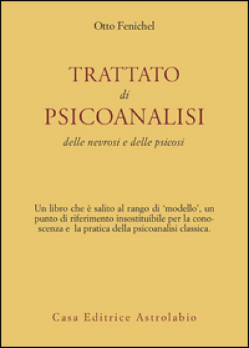 Trattato di psicoanalisi. Delle nevrosi e delle psicosi - Otto Fenichel