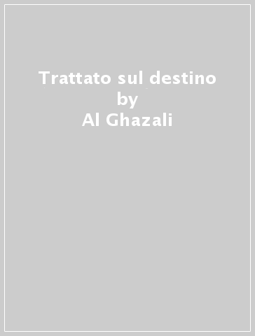 Trattato sul destino - Al Ghazali