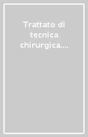 Trattato di tecnica chirurgica. 8.Chirurgia dello stomaco, del duodeno e del digiuno-ileo