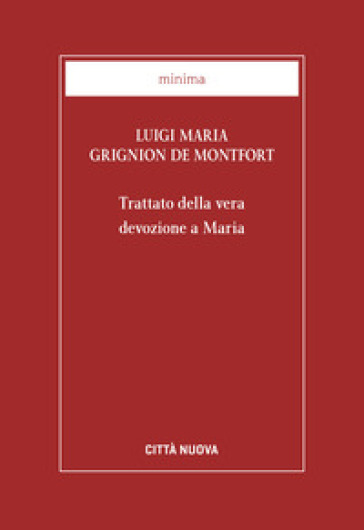 Trattato della vera devozione a Maria - Louis-Marie (santo) Grignion de Montfort