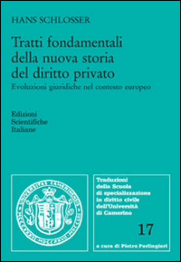 Tratti fondamentali della nuova storia del diritto privato. Evoluzioni giuridiche nel contesto europeo - Hans Schlosser