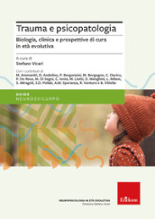 Trauma e psicopatologia. Biologia, clinica e prospettive di cura per l età evolutiva