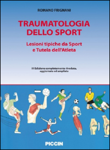 Traumatologia dello sport. Lesioni tipiche da sport e tutela dell'atleta - Romano Frignani