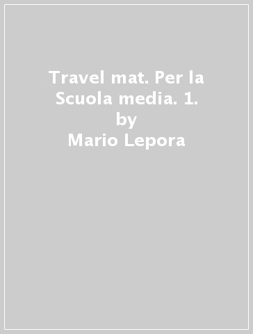 Travel mat. Per la Scuola media. 1. - Mario Lepora