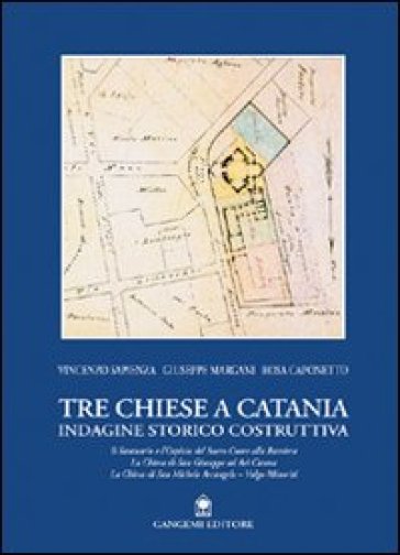 Tre chiese a Catania. Indagine storico costruttiva - Vincenzo Sapienza - Giuseppe Margani - Rosa Caponetto