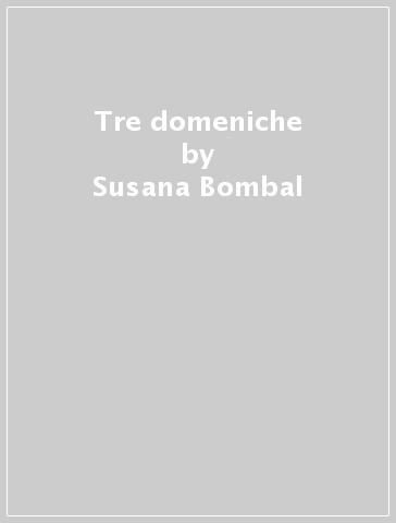 Tre domeniche - Susana Bombal
