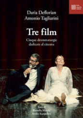 Tre film. Cinque drammaturgie dedicate al cinema