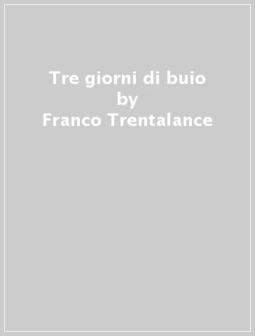 Tre giorni di buio - Franco Trentalance - Gianluca Versace