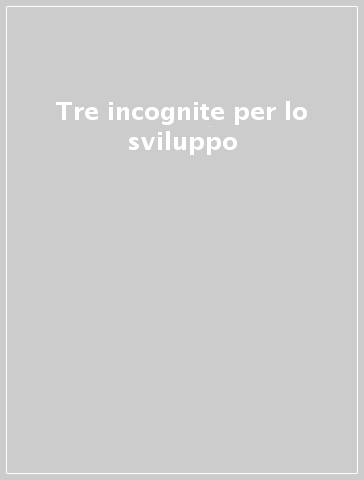 Tre incognite per lo sviluppo