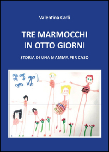 Tre marmocchi in otto giorni - Valentina Carli