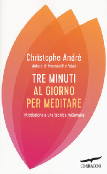 Tre minuti al giorno per meditare. Introduzione a una tecnica millenaria - Christophe André