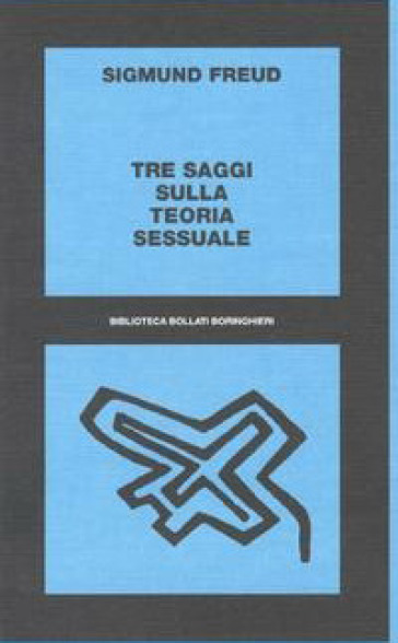 Tre saggi sulla teoria sessuale. Al di là del principio del piacere - Sigmund Freud