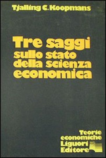 Tre saggi sullo stato della scienza economica - Tjalling C. Koopmans
