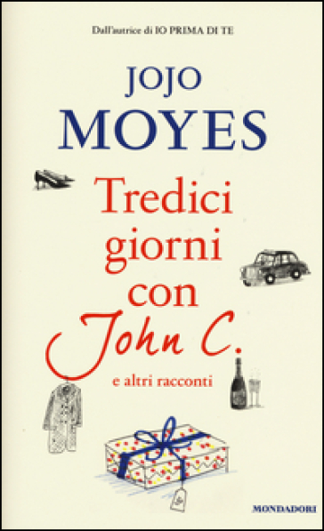 Tredici giorni con John C. e altri racconti - Jojo Moyes