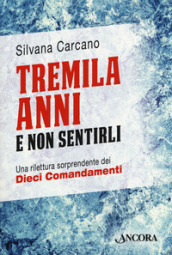 Tremila anni e non sentirli. Una rilettura sorprendente dei dieci comandamenti