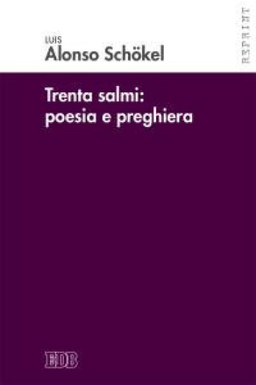 Trenta Salmi: poesia e preghiera - Luis Alonso Schokel