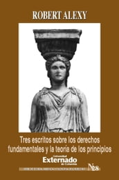 Tres escritos sobre los derechos fundamentales y la teoría de los principios