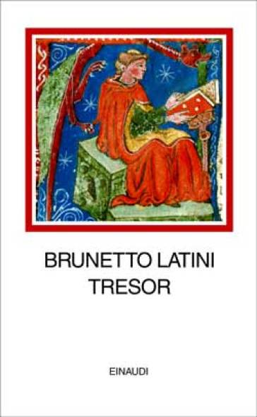 Tresor. Testo francese a fronte - Brunetto Latini