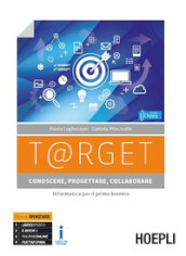 T@rget conoscere, progettare, collaborare. Informatica per il primo biennio. Per le Scuole superiori. Con e-book. Con espansione online