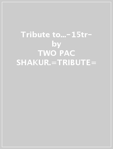 Tribute to...-15tr- - TWO PAC SHAKUR.=TRIBUTE=