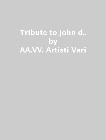Tribute to john d.. - AA.VV. Artisti Vari