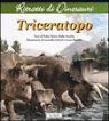 Triceratops. Ritratti di dinosauri - Fabio Marco Dalla Vecchia