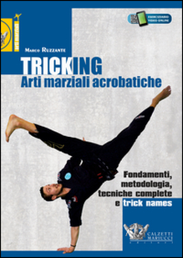 Tricking. Arti marziali acrobatiche. Fondamenti, metodologia, tecniche complete e trick name - Marco Ruzzante