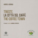 Trieste. La città del caffè-The coffee town. Ediz. illustrata