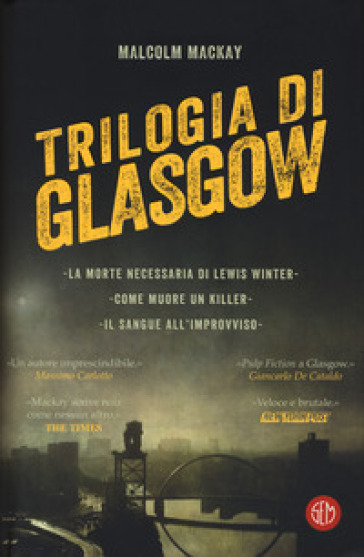 Trilogia di Glasgow: La morte necessaria di Lewis Winter-Come muore un killer-Il sangue all'improvviso - Malcolm Mackay