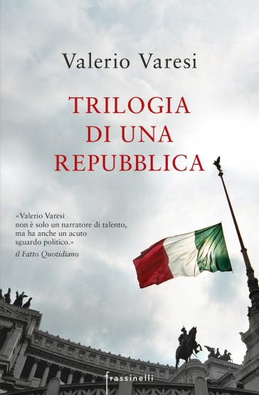 Trilogia di una Repubblica: La sentenza-Il rivoluzionario-Lo stato di ebbrezza. Nuova ediz. - Valerio Varesi