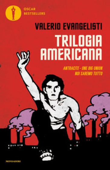 Trilogia americana: Antracite-One big union-Noi saremo tutto - Valerio Evangelisti