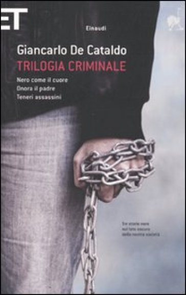 Trilogia criminale: Nero come il cuore-Onora il padre-Teneri assassini - Giancarlo De Cataldo