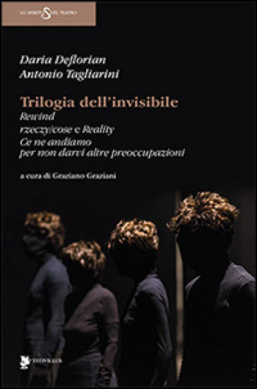 Trilogia dell'invisibile - Daria De Florian - Antonio Tagliarini